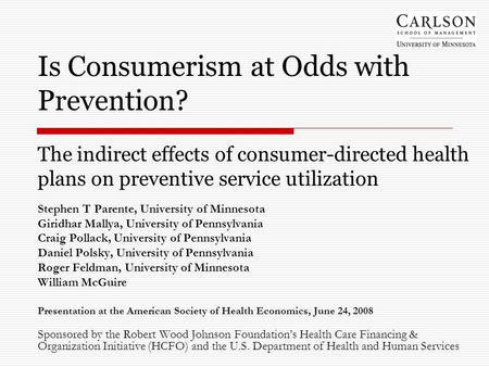 Is Consumerism at Odds with Prevention? The indirect effects of consumer-directed health plans on preventive service utilization Stephen T Parente, University.