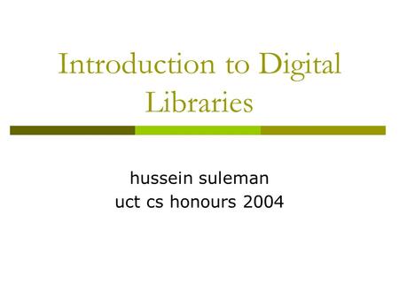 Introduction to Digital Libraries hussein suleman uct cs honours 2004.