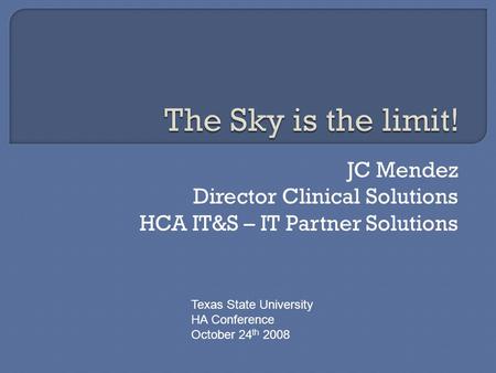 JC Mendez Director Clinical Solutions HCA IT&S – IT Partner Solutions