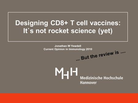 Designing CD8+ T cell vaccines: It`s not rocket science (yet) Jonathan W Yewdell Current Opinion in Immunology 2010... But the review is....