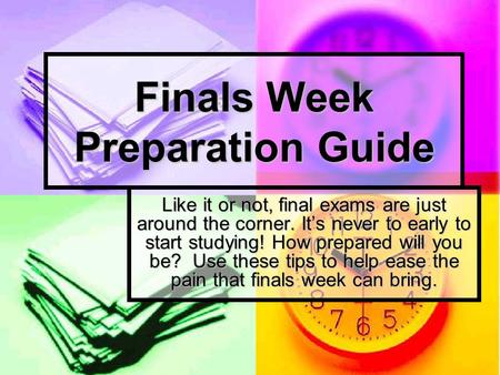 Finals Week Preparation Guide Like it or not, final exams are just around the corner. It’s never to early to start studying! How prepared will you be?