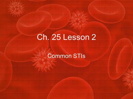 Ch. 25 Lesson 2 Common STIs.