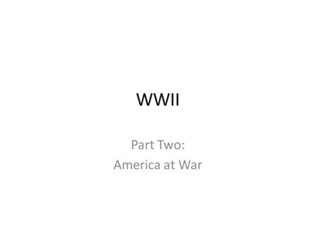 WWII Part Two: America at War. Evaluate the role of Americans on the “home front” in the conduct of WWII. How did WWII alter social and economic life.