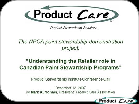 The NPCA paint stewardship demonstration project: “Understanding the Retailer role in Canadian Paint Stewardship Programs” Product Stewardship Institute.
