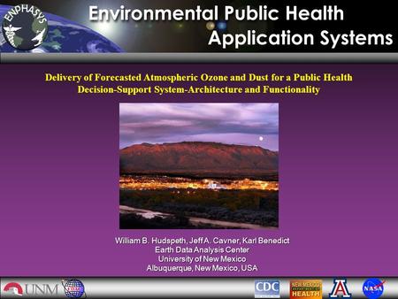 Delivery of Forecasted Atmospheric Ozone and Dust for a Public Health Decision-Support System-Architecture and Functionality William B. Hudspeth, Jeff.