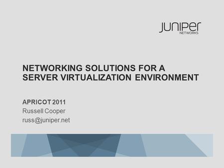 NETWORKING SOLUTIONS FOR A SERVER VIRTUALIZATION ENVIRONMENT APRICOT 2011 Russell Cooper