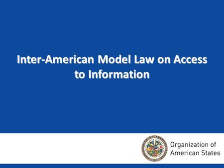 Inter-American Model Law on Access to Information.