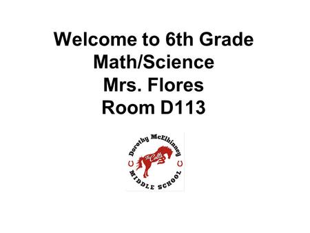 Welcome to 6th Grade Math/Science Mrs. Flores Room D113