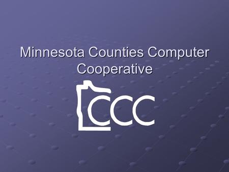 Minnesota Counties Computer Cooperative. Minnesota Counties Computer Cooperative (MCCC) is a joint powers organization providing services, software, and.