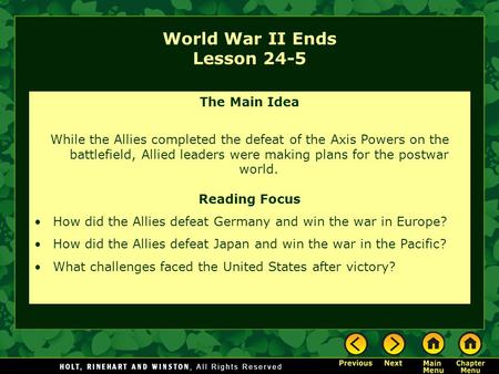 World War II Ends Lesson 24-5 The Main Idea While the Allies completed the defeat of the Axis Powers on the battlefield, Allied leaders were making plans.