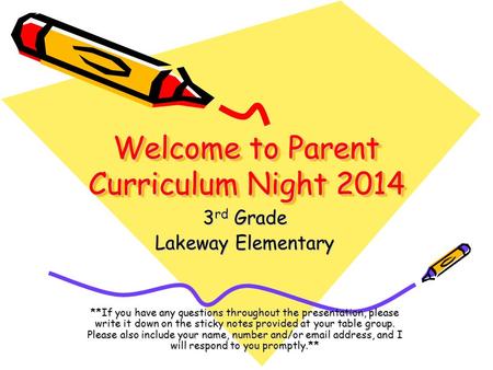 Welcome to Parent Curriculum Night 2014 3 rd Grade Lakeway Elementary **If you have any questions throughout the presentation, please write it down on.