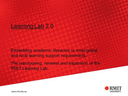 Learning LabLearning Lab 2.0 Embedding academic literacies to meet global and local learning support requirements. The repurposing, renewal and expansion.