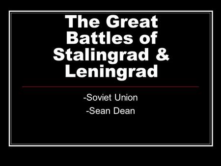 The Great Battles of Stalingrad & Leningrad -Soviet Union -Sean Dean.