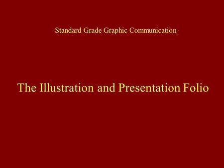 Standard Grade Graphic Communication The Illustration and Presentation Folio.