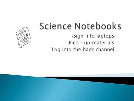 Sign into laptops Pick – up materials Log into the back channel.