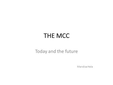 THE MCC Today and the future Mandisa Hela. Let us recap on OBLIGATIONS Public safety & protection through ensuring efficacy, safety & quality of medicines.