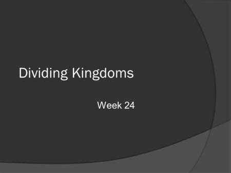 Dividing Kingdoms Week 24. Divided Kingdom Solomon Jeroboam (Israel) Nadab  BaashaElahZimri (1 week!)OmriTibni Rehoboam (Judah) Good advice?Trust prophets?