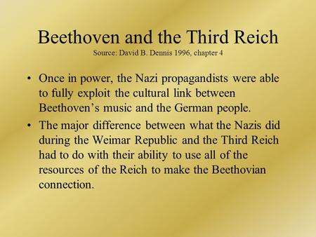 Beethoven and the Third Reich Source: David B. Dennis 1996, chapter 4 Once in power, the Nazi propagandists were able to fully exploit the cultural link.