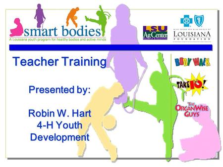 Teacher Training Presented by: Robin W. Hart 4-H Youth Development.