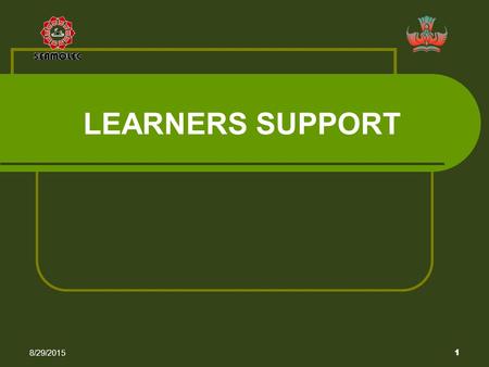 8/29/2015 1 LEARNERS SUPPORT. 8/29/2015 2 THE OBJECTIVE OF THE SESSION Participants will be able to develop a plan for learner services and support components.