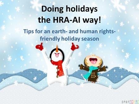 Doing holidays the HRA-AI way! Tips for an earth- and human rights- friendly holiday season.