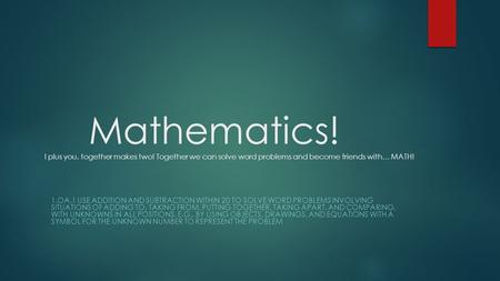Mathematics. I plus you, together makes two
