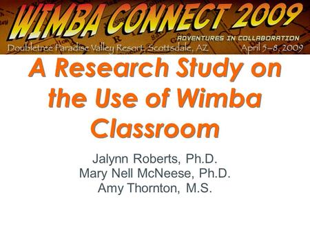 A Research Study on the Use of Wimba Classroom Jalynn Roberts, Ph.D. Mary Nell McNeese, Ph.D. Amy Thornton, M.S.