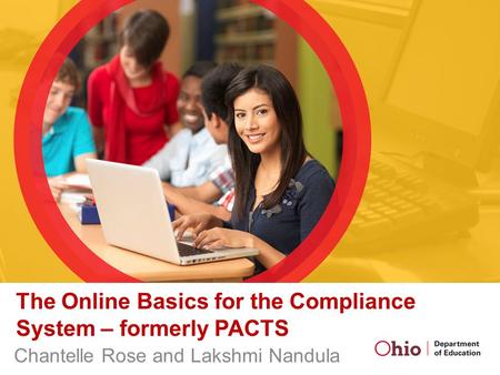 The Online Basics for the Compliance System – formerly PACTS Chantelle Rose and Lakshmi Nandula.