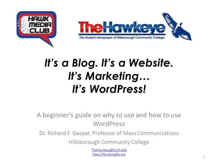 It’s a Blog. It’s a Website. It’s Marketing… It’s WordPress! A beginner’s guide on why to use and how to use WordPress Dr. Richard F. Gaspar, Professor.