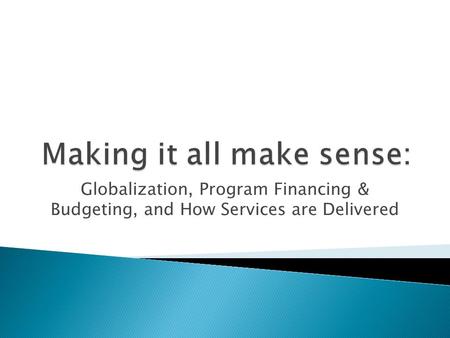 Globalization, Program Financing & Budgeting, and How Services are Delivered.