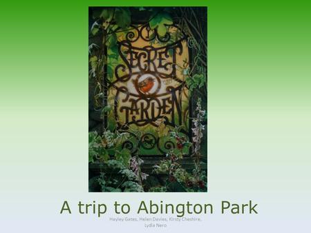 A trip to Abington Park Hayley Gates, Helen Davies, Kirsty Cheshire, Lydia Nero.