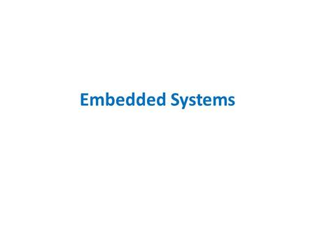 Embedded Systems. 2 A “short list” of embedded systems And the list goes on and on Anti-lock brakes Auto-focus cameras Automatic teller machines Automatic.