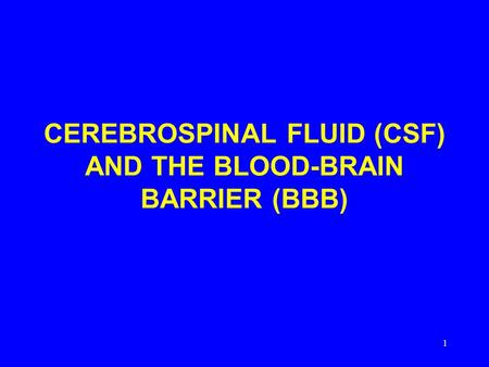CEREBROSPINAL FLUID (CSF) AND THE BLOOD-BRAIN BARRIER (BBB)