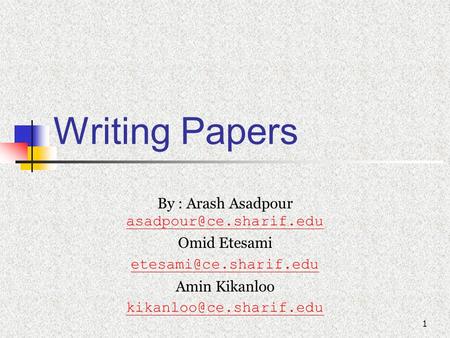 1 Writing Papers By : Arash Asadpour  Omid Etesami Amin Kikanloo
