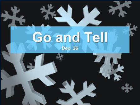 Go and Tell Dec. 26. Think About It … What reading material do you find difficult to understand? Today we find a man who had a hard time understanding.