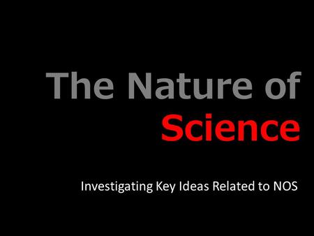 The Nature of Science Investigating Key Ideas Related to NOS.