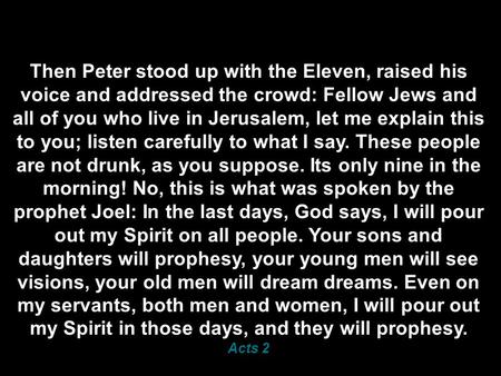 Then Peter stood up with the Eleven, raised his voice and addressed the crowd: Fellow Jews and all of you who live in Jerusalem, let me explain this to.