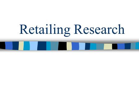 Retailing Research. Overview Retailing What is research? Using the facts Researching the market Methods of data collection Primary V Secondary Quantitative.
