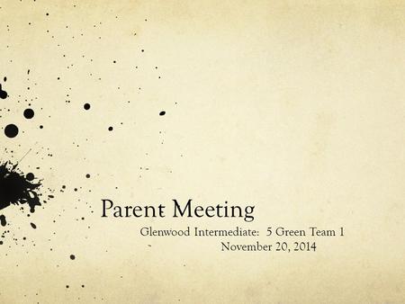 Parent Meeting Glenwood Intermediate: 5 Green Team 1 November 20, 2014.