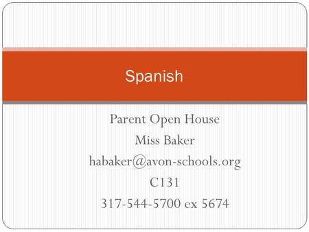 Parent Open House Miss Baker C131 317-544-5700 ex 5674 Spanish.