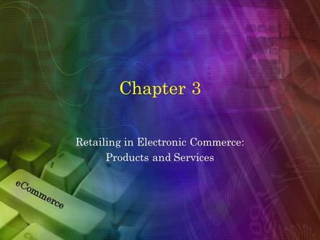 Retailing in Electronic Commerce: Products and Services