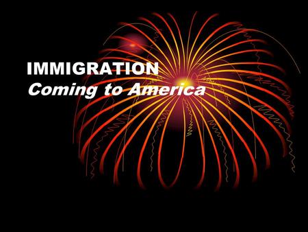 IMMIGRATION Coming to America