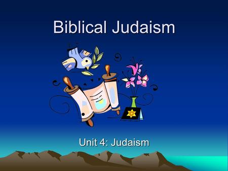 Biblical Judaism Unit 4: Judaism.