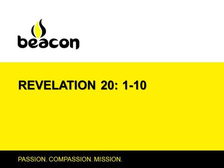 REVELATION 20: 1-10 PASSION. COMPASSION. MISSION..