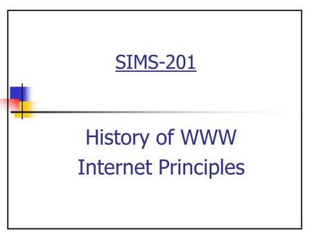 SIMS-201 History of WWW Internet Principles. 2  Overview Chapters 2 and 20 Introduction to the internet.