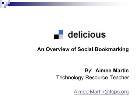 An Overview of Social Bookmarking By: Aimee Martin Technology Resource Teacher