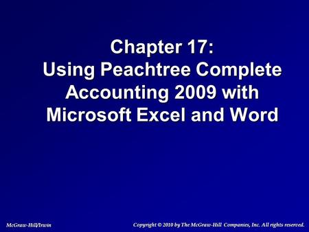 Chapter 17: Using Peachtree Complete Accounting 2009 with Microsoft Excel and Word Copyright © 2010 by The McGraw-Hill Companies, Inc. All rights reserved.
