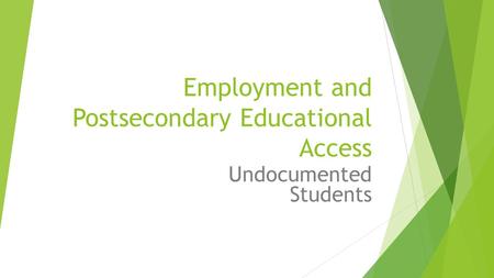 Employment and Postsecondary Educational Access Undocumented Students.