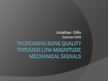 Jonathan Gillis Summer 2009. Need: Osteoporosis