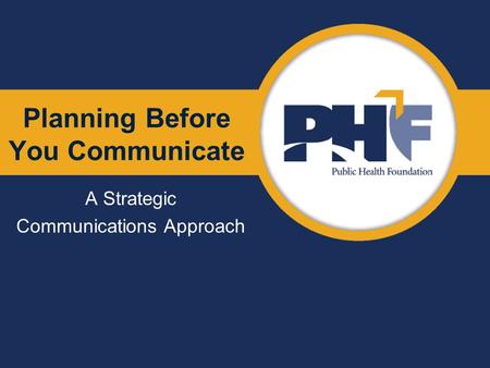 Planning Before You Communicate A Strategic Communications Approach.